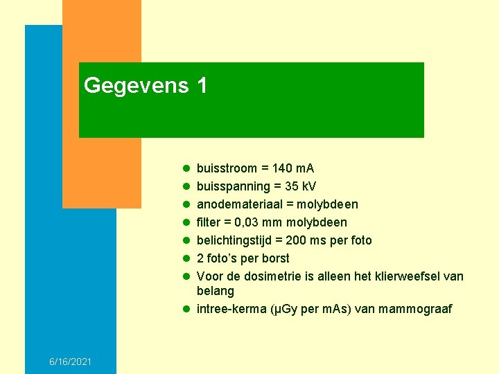 Gegevens 1 l l l l buisstroom = 140 m. A buisspanning = 35