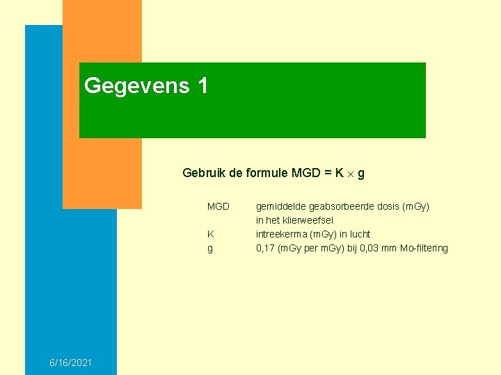 Gegevens 1 Gebruik de formule MGD = K g MGD K g 6/16/2021 gemiddelde
