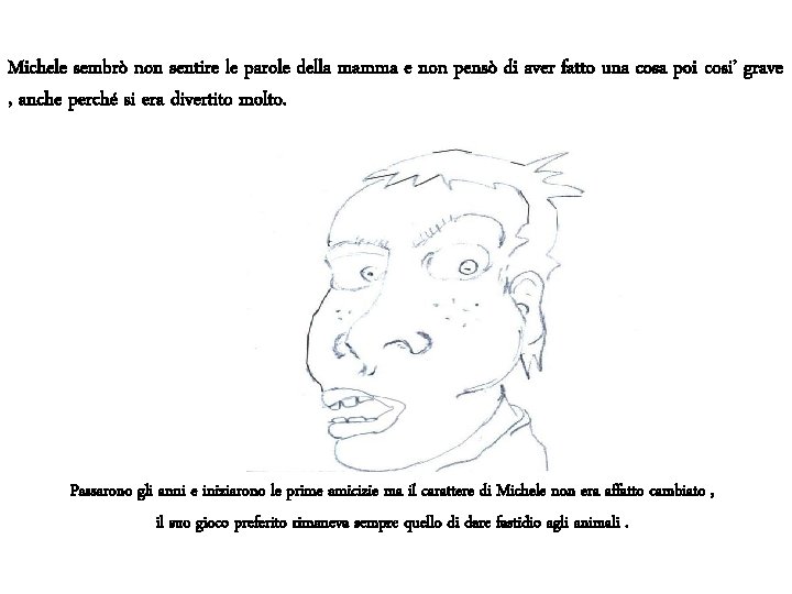 Michele sembrò non sentire le parole della mamma e non pensò di aver fatto