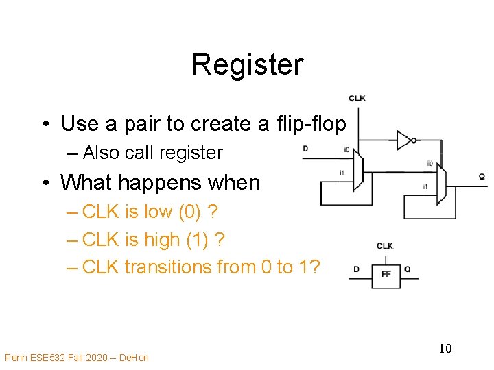 Register • Use a pair to create a flip-flop – Also call register •
