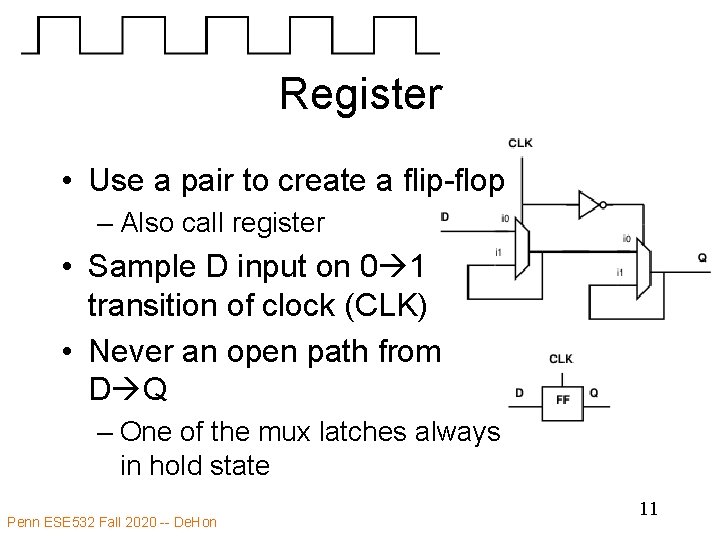 Register • Use a pair to create a flip-flop – Also call register •