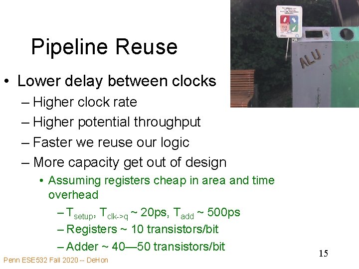 Pipeline Reuse • Lower delay between clocks – Higher clock rate – Higher potential