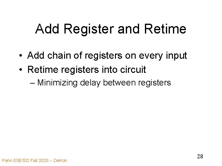 Add Register and Retime • Add chain of registers on every input • Retime