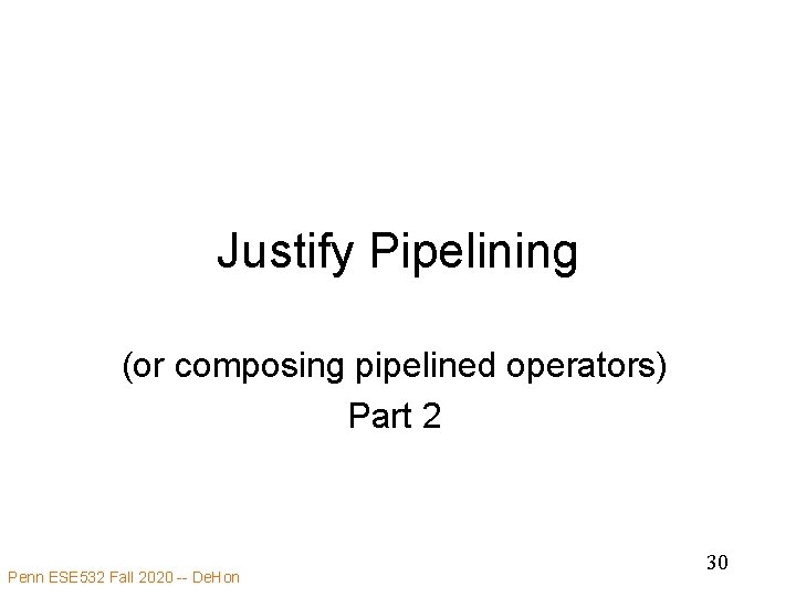 Justify Pipelining (or composing pipelined operators) Part 2 Penn ESE 532 Fall 2020 --