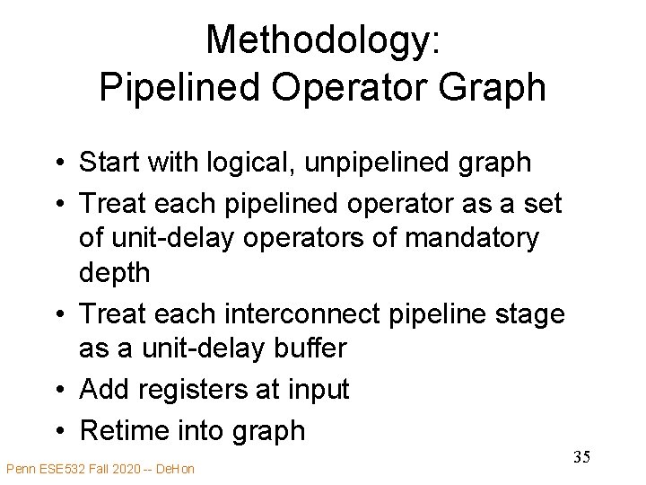 Methodology: Pipelined Operator Graph • Start with logical, unpipelined graph • Treat each pipelined