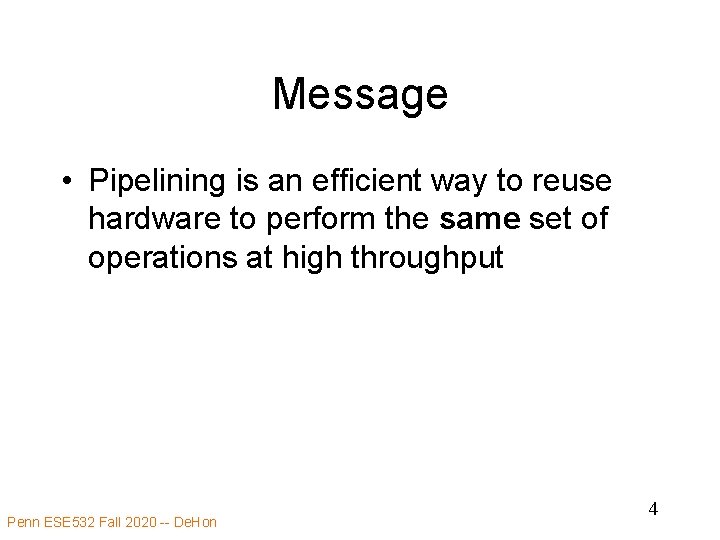 Message • Pipelining is an efficient way to reuse hardware to perform the same