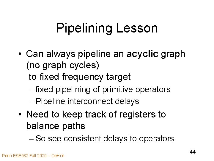 Pipelining Lesson • Can always pipeline an acyclic graph (no graph cycles) to fixed