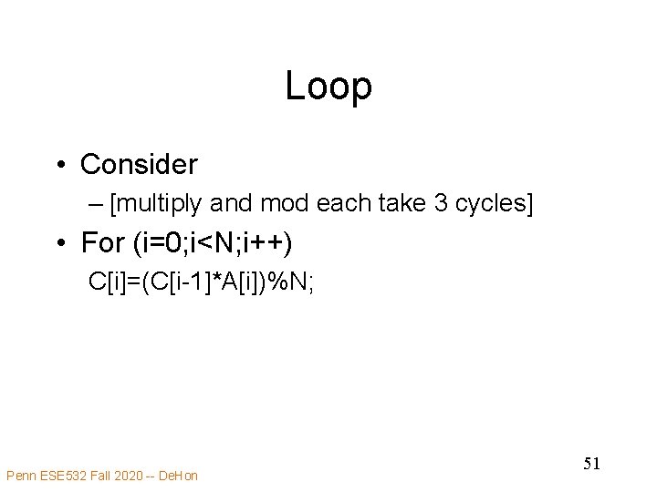 Loop • Consider – [multiply and mod each take 3 cycles] • For (i=0;