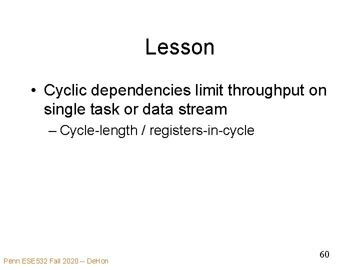 Lesson • Cyclic dependencies limit throughput on single task or data stream – Cycle-length