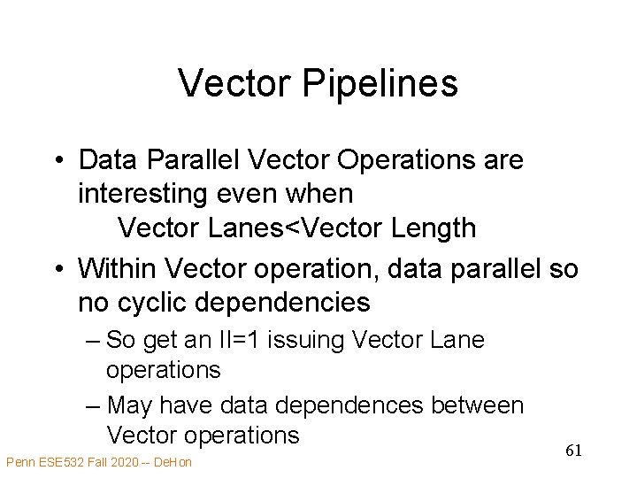 Vector Pipelines • Data Parallel Vector Operations are interesting even when Vector Lanes<Vector Length