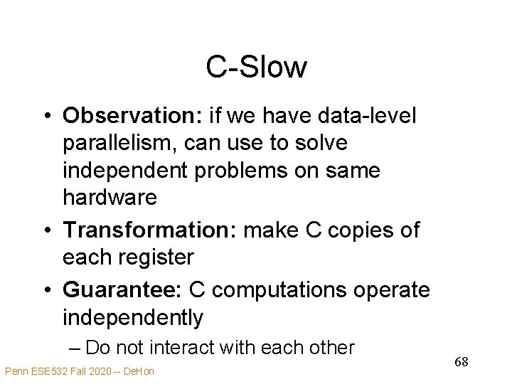 C-Slow • Observation: if we have data-level parallelism, can use to solve independent problems