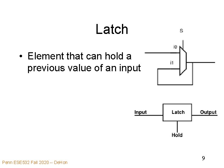 Latch • Element that can hold a previous value of an input Penn ESE
