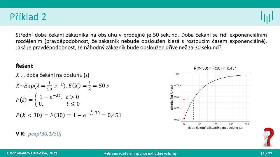 Příklad 2 • Litschmannová Martina, 2021 Vybraná rozdělení spojité náhodné veličiny 16 / 77