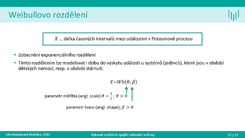 Weibullovo rozdělení • Litschmannová Martina, 2021 Vybraná rozdělení spojité náhodné veličiny 17 / 77