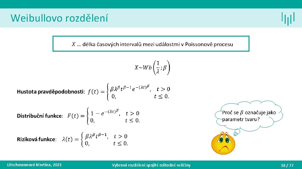 Weibullovo rozdělení • Litschmannová Martina, 2021 Vybraná rozdělení spojité náhodné veličiny 18 / 77