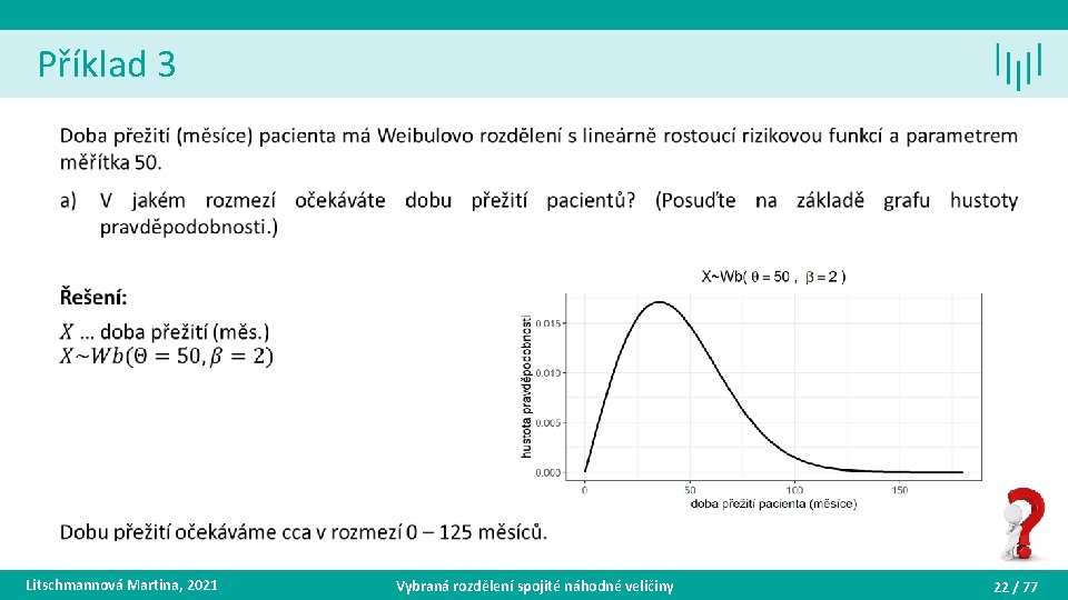 Příklad 3 • Litschmannová Martina, 2021 Vybraná rozdělení spojité náhodné veličiny 22 / 77