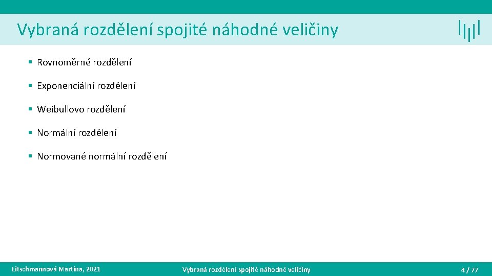 Vybraná rozdělení spojité náhodné veličiny § Rovnoměrné rozdělení § Exponenciální rozdělení § Weibullovo rozdělení