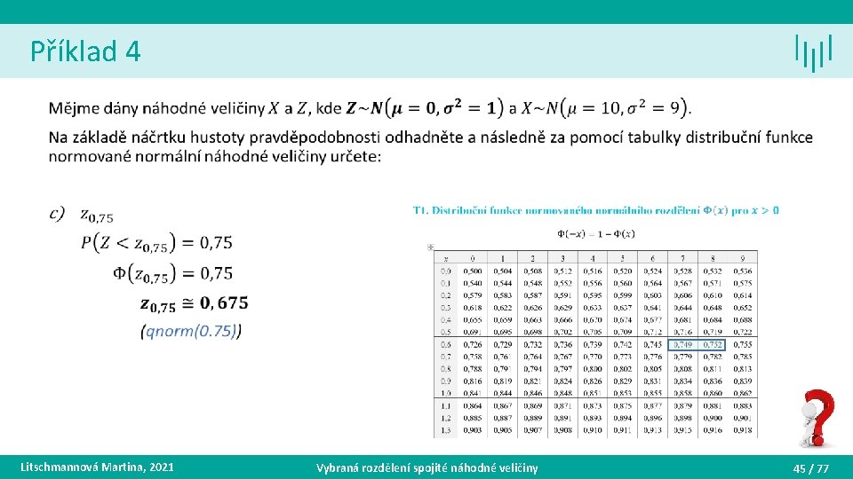 Příklad 4 • Litschmannová Martina, 2021 Vybraná rozdělení spojité náhodné veličiny 45 / 77