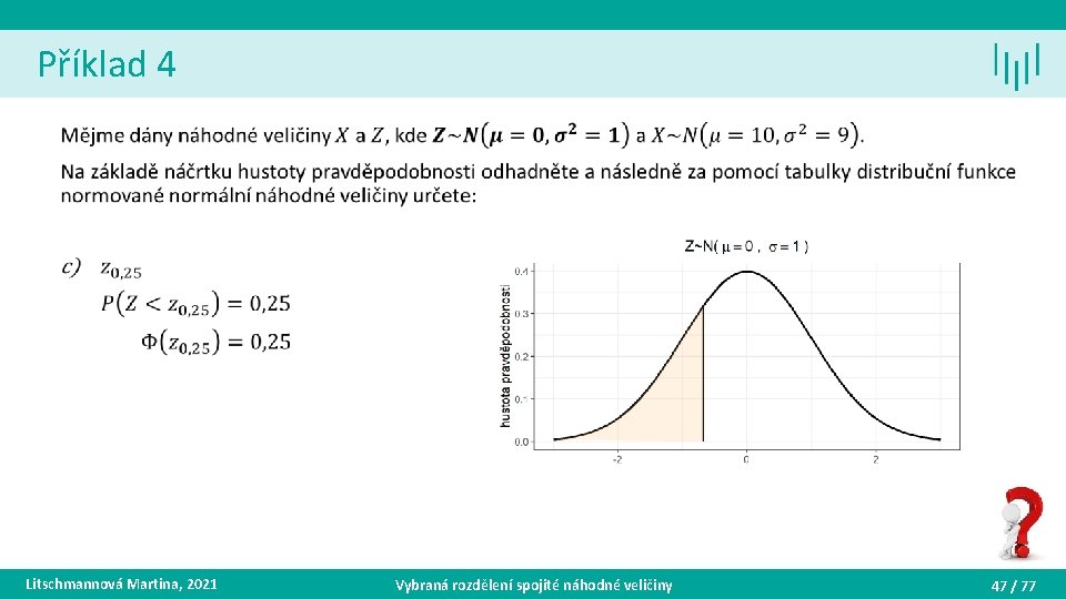 Příklad 4 • Litschmannová Martina, 2021 Vybraná rozdělení spojité náhodné veličiny 47 / 77