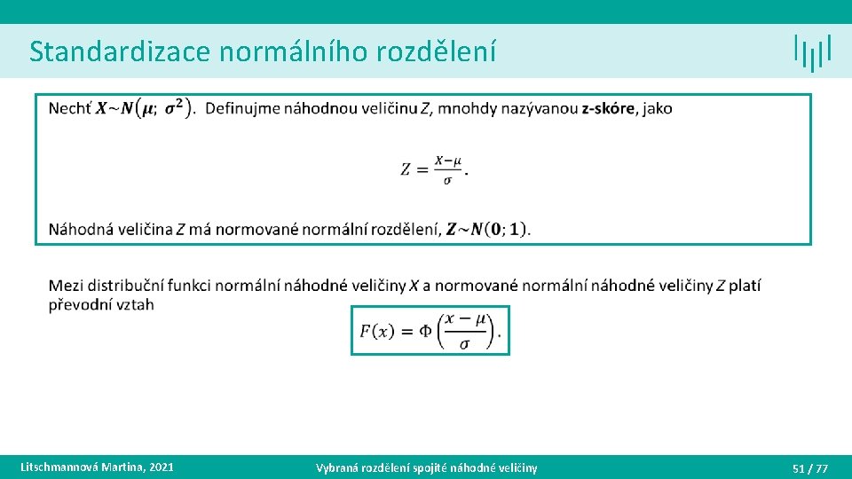 Standardizace normálního rozdělení • Litschmannová Martina, 2021 Vybraná rozdělení spojité náhodné veličiny 51 /