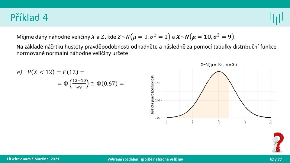 Příklad 4 • Litschmannová Martina, 2021 Vybraná rozdělení spojité náhodné veličiny 52 / 77