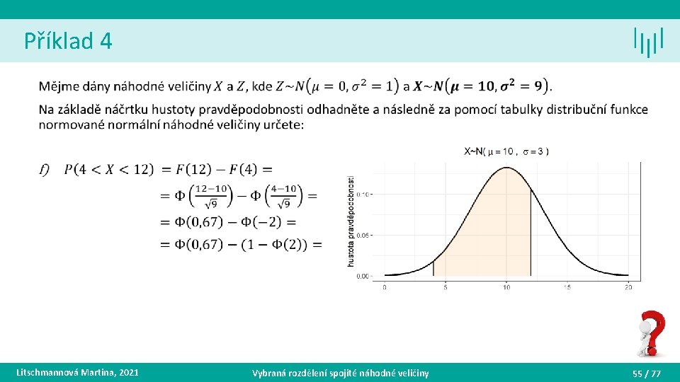 Příklad 4 • Litschmannová Martina, 2021 Vybraná rozdělení spojité náhodné veličiny 55 / 77