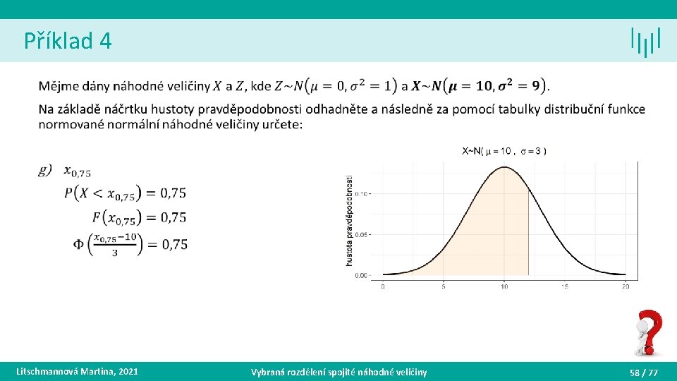 Příklad 4 • Litschmannová Martina, 2021 Vybraná rozdělení spojité náhodné veličiny 58 / 77