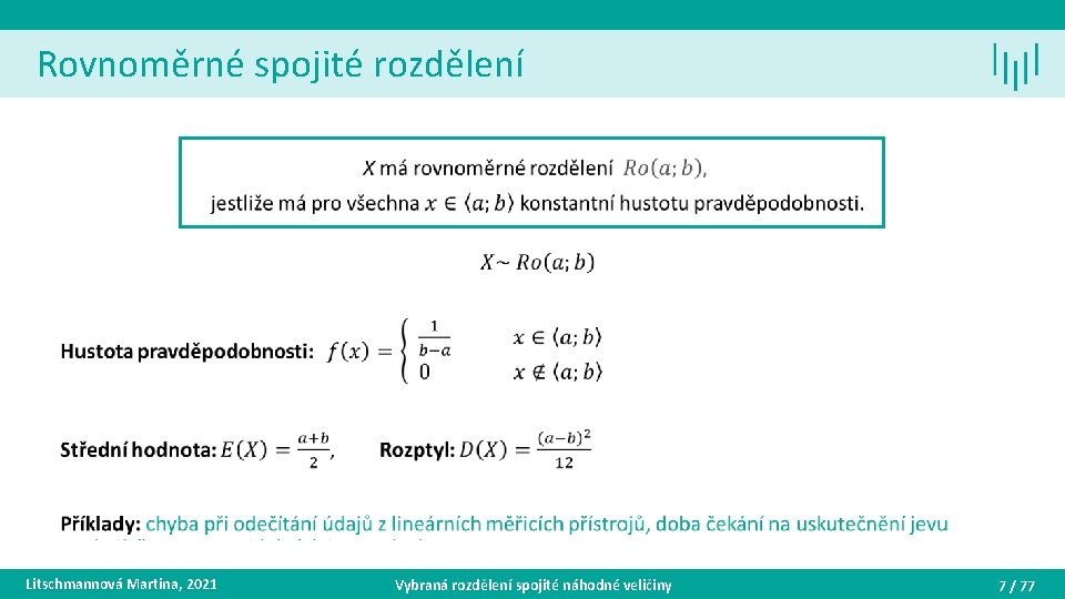 Rovnoměrné spojité rozdělení • Litschmannová Martina, 2021 Vybraná rozdělení spojité náhodné veličiny 7 /