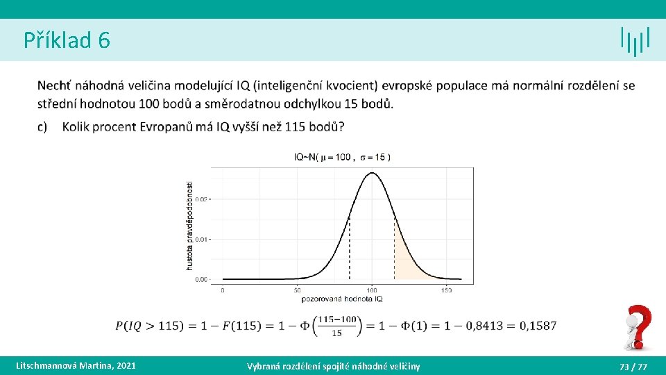 Příklad 6 • Litschmannová Martina, 2021 Vybraná rozdělení spojité náhodné veličiny 73 / 77