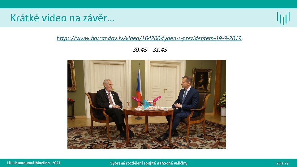 Krátké video na závěr… https: //www. barrandov. tv/video/164200 -tyden-s-prezidentem-19 -9 -2019, 30: 45 –