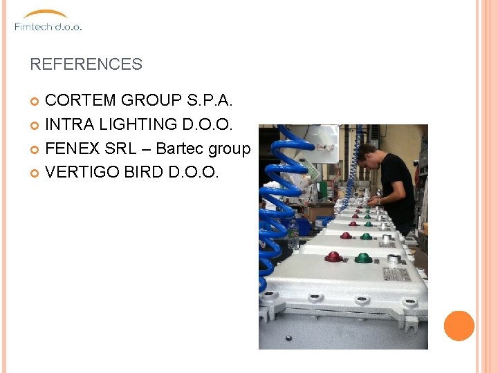 REFERENCES CORTEM GROUP S. P. A. INTRA LIGHTING D. O. O. FENEX SRL –