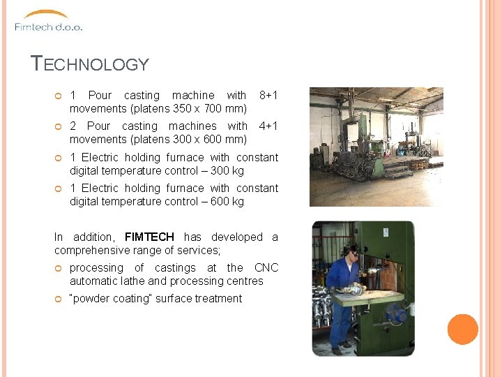 TECHNOLOGY 1 Pour casting machine with movements (platens 350 x 700 mm) 8+1 2