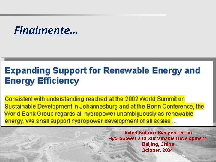 Finalmente… United Nations Symposium on Hydropower and Sustainable Development Beijing, China October, 2004 F.