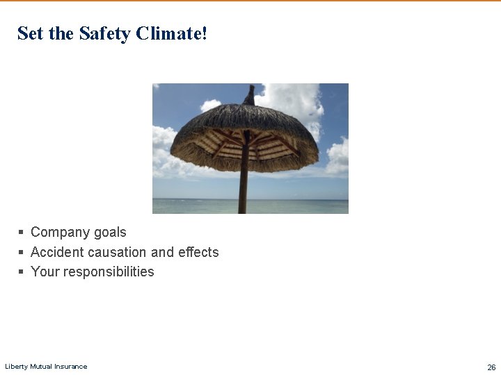 Set the Safety Climate! § Company goals § Accident causation and effects § Your