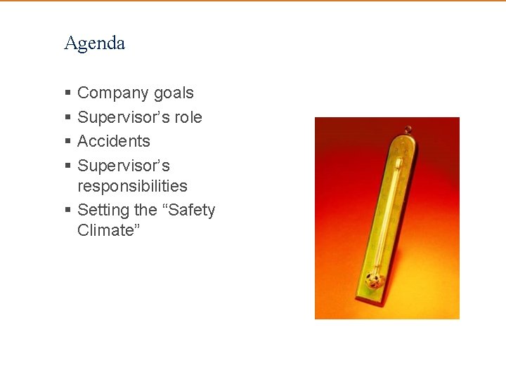 Agenda § Company goals § Supervisor’s role § Accidents § Supervisor’s responsibilities § Setting