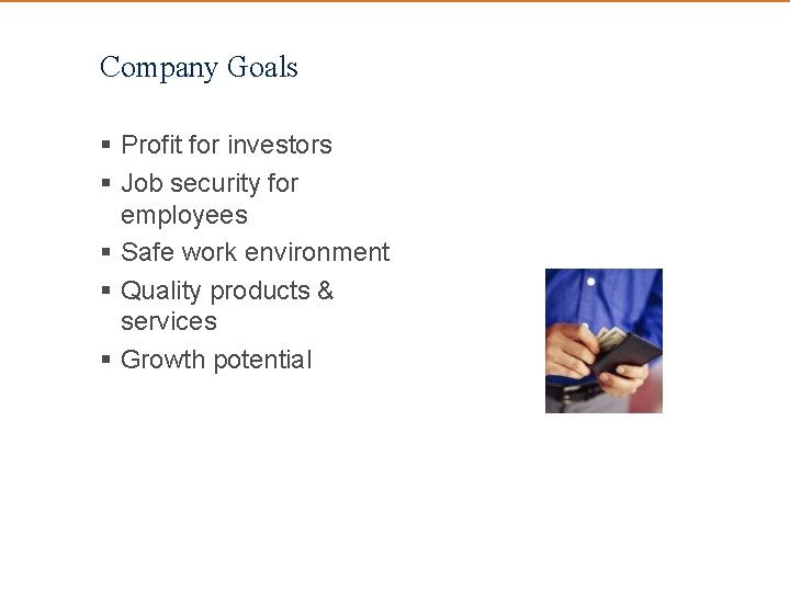 Company Goals § Profit for investors § Job security for employees § Safe work