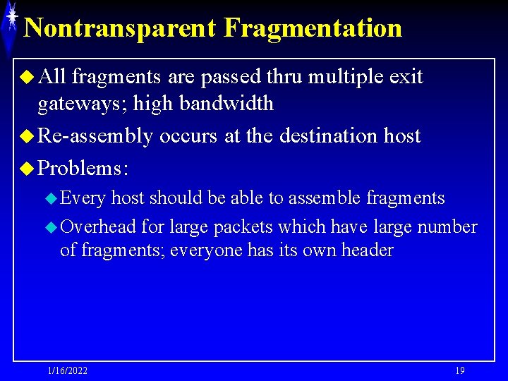 Nontransparent Fragmentation u All fragments are passed thru multiple exit gateways; high bandwidth u
