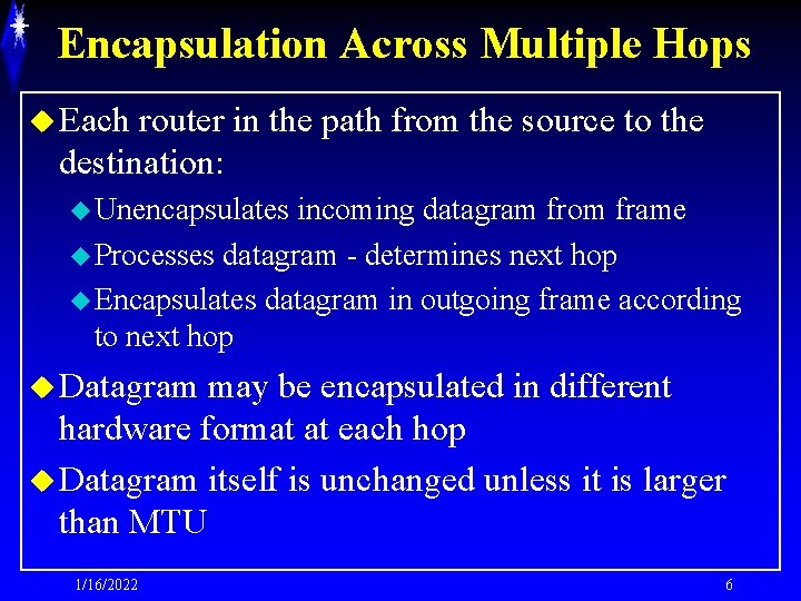 Encapsulation Across Multiple Hops u Each router in the path from the source to