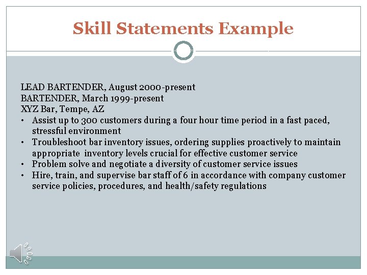 Skill Statements Example LEAD BARTENDER, August 2000 -present BARTENDER, March 1999 -present XYZ Bar,