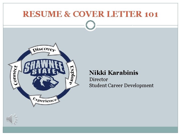 RESUME & COVER LETTER 101 Nikki Karabinis Director Student Career Development 