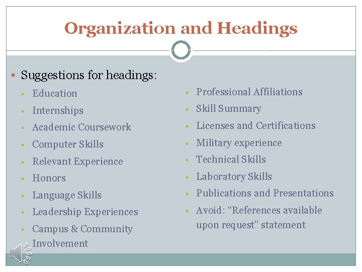 Organization and Headings § Suggestions for headings: § Education § Professional Affiliations § Internships