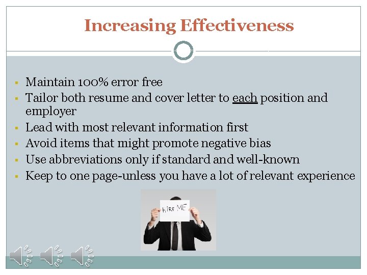 Increasing Effectiveness § § § Maintain 100% error free Tailor both resume and cover