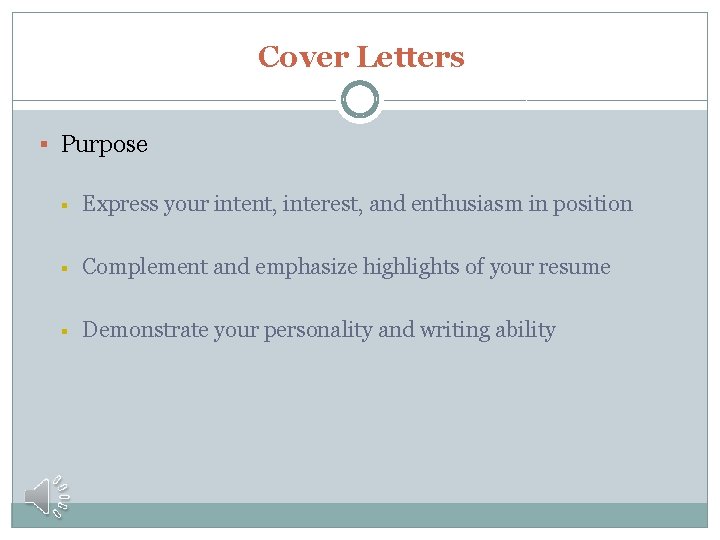 Cover Letters § Purpose § Express your intent, interest, and enthusiasm in position §
