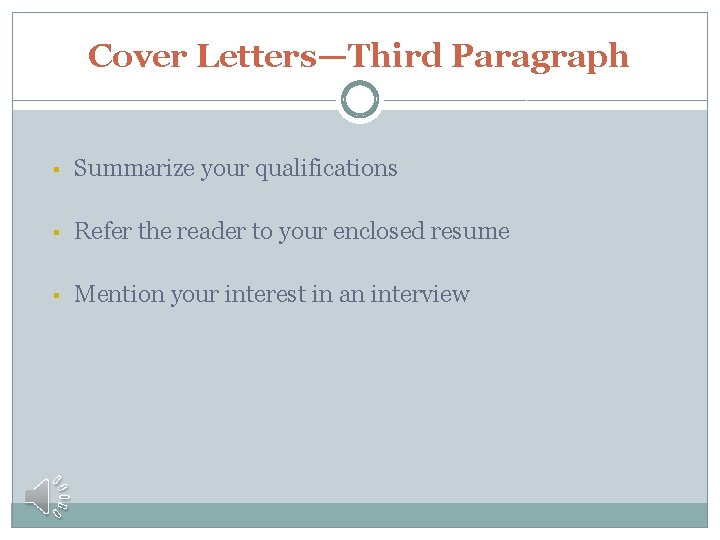 Cover Letters—Third Paragraph § Summarize your qualifications § Refer the reader to your enclosed