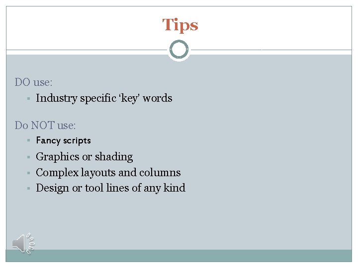 Tips DO use: § Industry specific ‘key’ words Do NOT use: § Fancy scripts