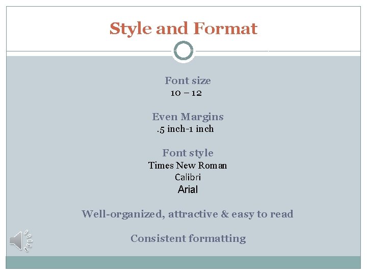 Style and Format Font size 10 – 12 Even Margins. 5 inch-1 inch Font