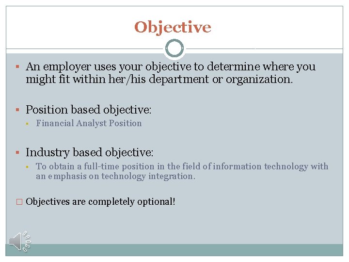 Objective § An employer uses your objective to determine where you might fit within
