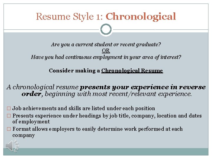 Resume Style 1: Chronological Are you a current student or recent graduate? OR Have