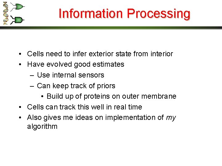 Information Processing • Cells need to infer exterior state from interior • Have evolved