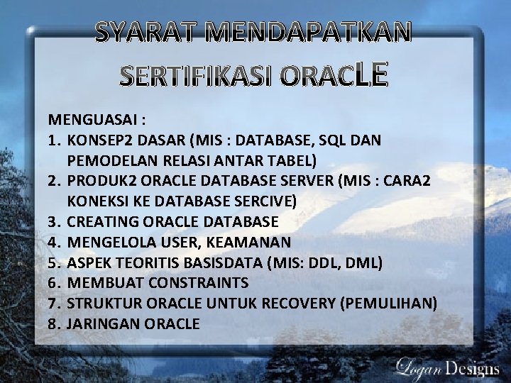 SYARAT MENDAPATKAN SERTIFIKASI ORACLE MENGUASAI : 1. KONSEP 2 DASAR (MIS : DATABASE, SQL